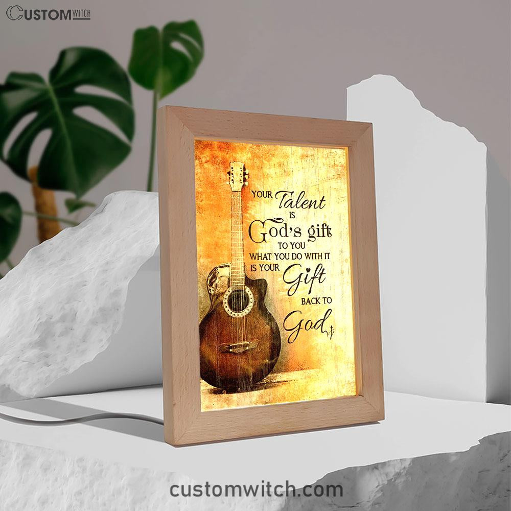 Your Talent Is God Gift To You Guitar Frame Lamp Print - Inspirational Frame Lamp Art - Christian Art Home Decor