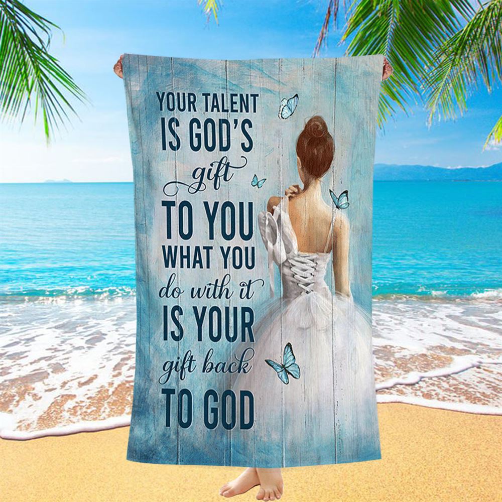 Your Talent Is God&#39;s Gift Ballet White Dress Blue Butterfly Beach Towel - Christian Beach Towel - Bible Verse Beach Towel