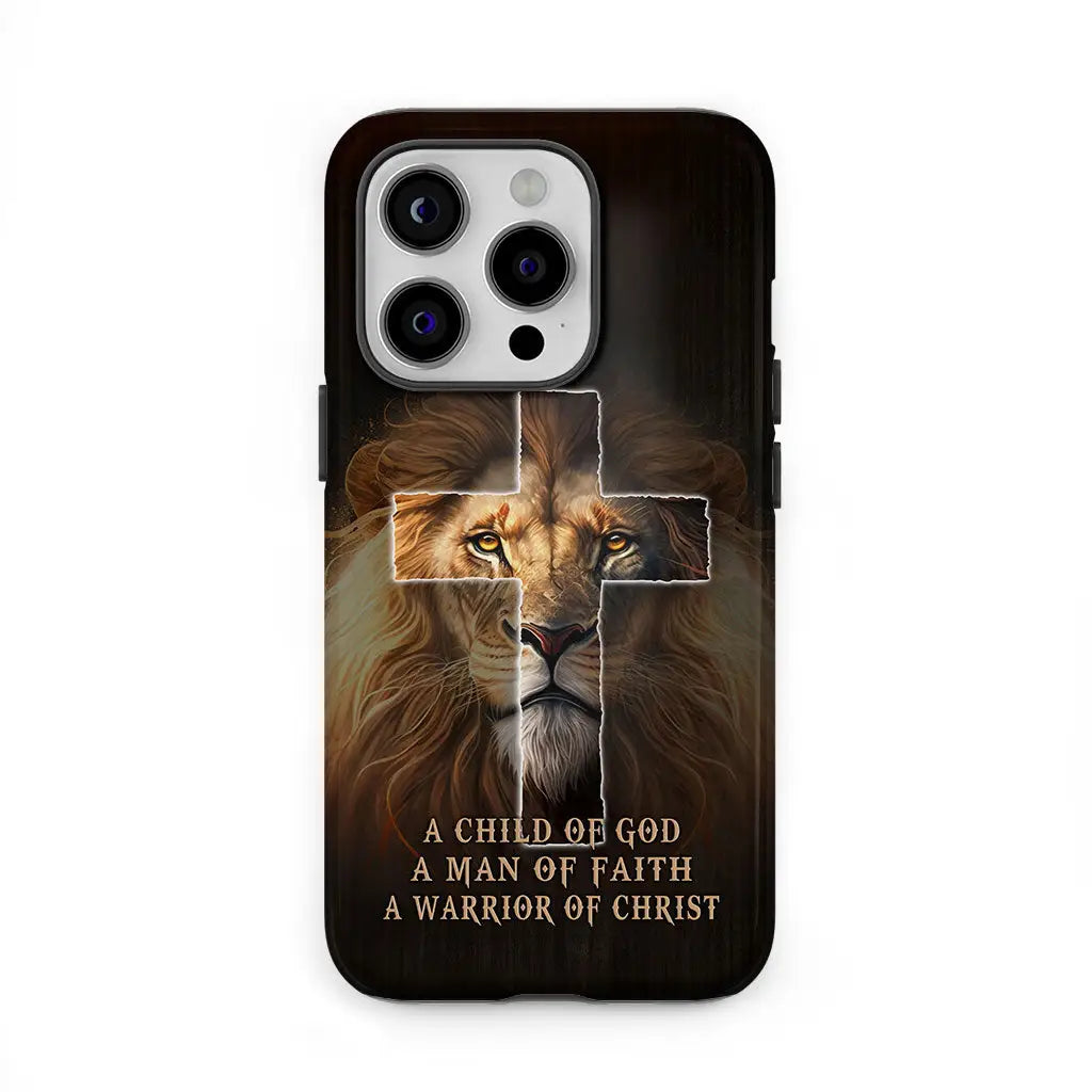 A Child Of God A Man Of Faith A Warrior Of Christ Christian Phone Case