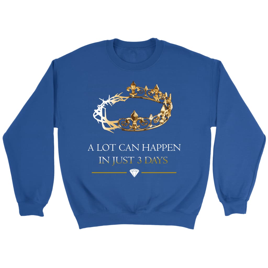 A Lot Can Happen In 3 Days, Crown of Thorns, Christian Sweatshirt