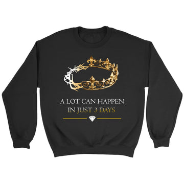 A Lot Can Happen In 3 Days, Crown of Thorns, Christian Sweatshirt