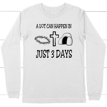 A Lot Can Happen In 3 Days Long Sleeve Shirt, Easter Christian Gifts