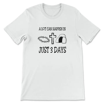 A Lot Can Happen In 3 Days Shirt, Easter T-shirts
