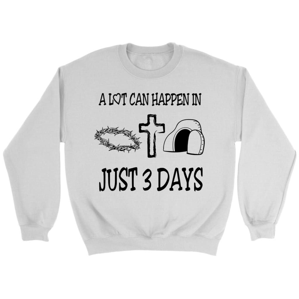 A Lot Can Happen In 3 Days Sweatshirt, Easter Christian Gifts
