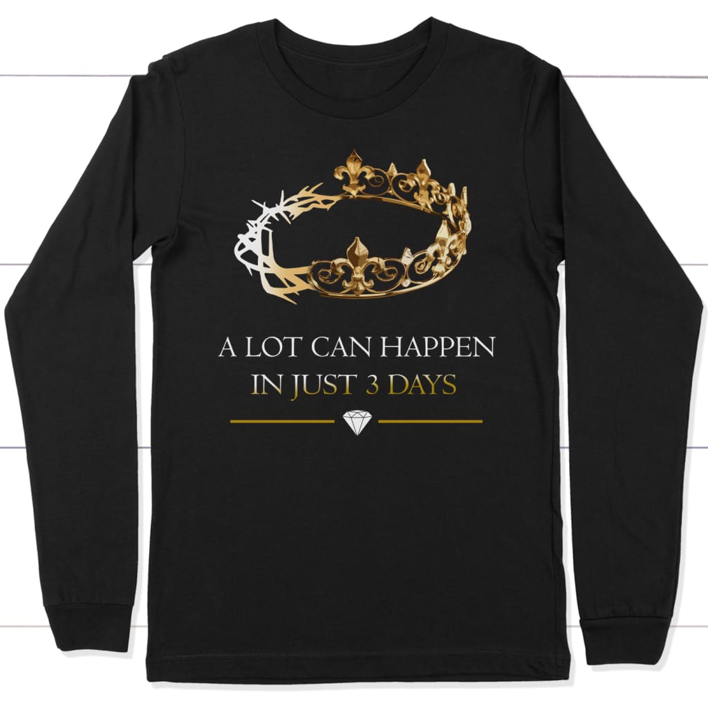 A Lot Can Happen In 3 Days, Crown of Thorns, Christian Long Sleeve Shirt