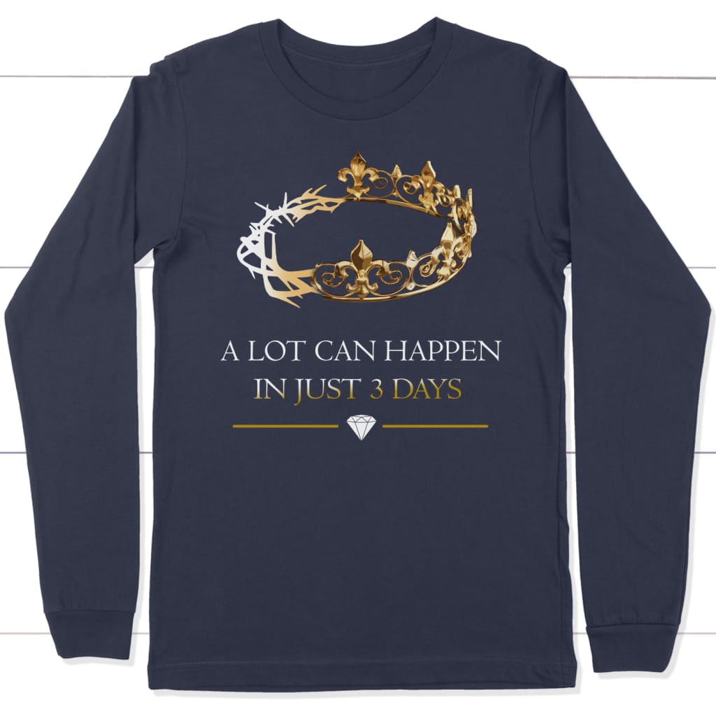 A Lot Can Happen In 3 Days, Crown of Thorns, Christian Long Sleeve Shirt