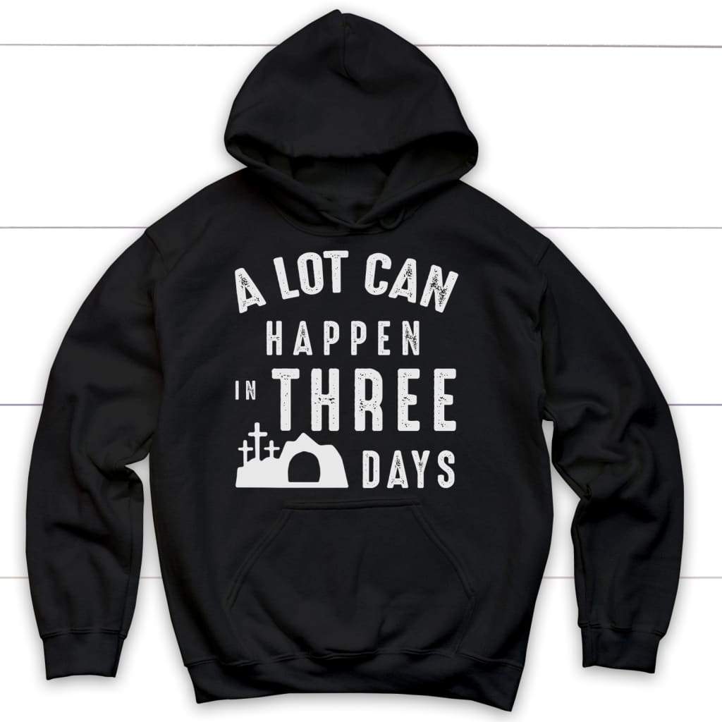 A Lot Can Happen In Three Days Easter Hoodie