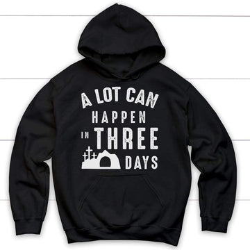 A Lot Can Happen In Three Days Easter Hoodie