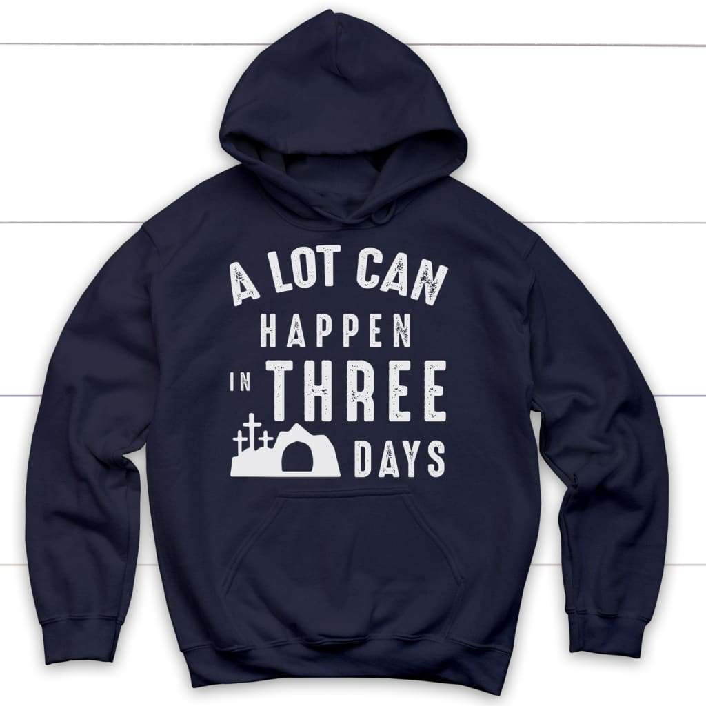 A Lot Can Happen In Three Days Easter Hoodie