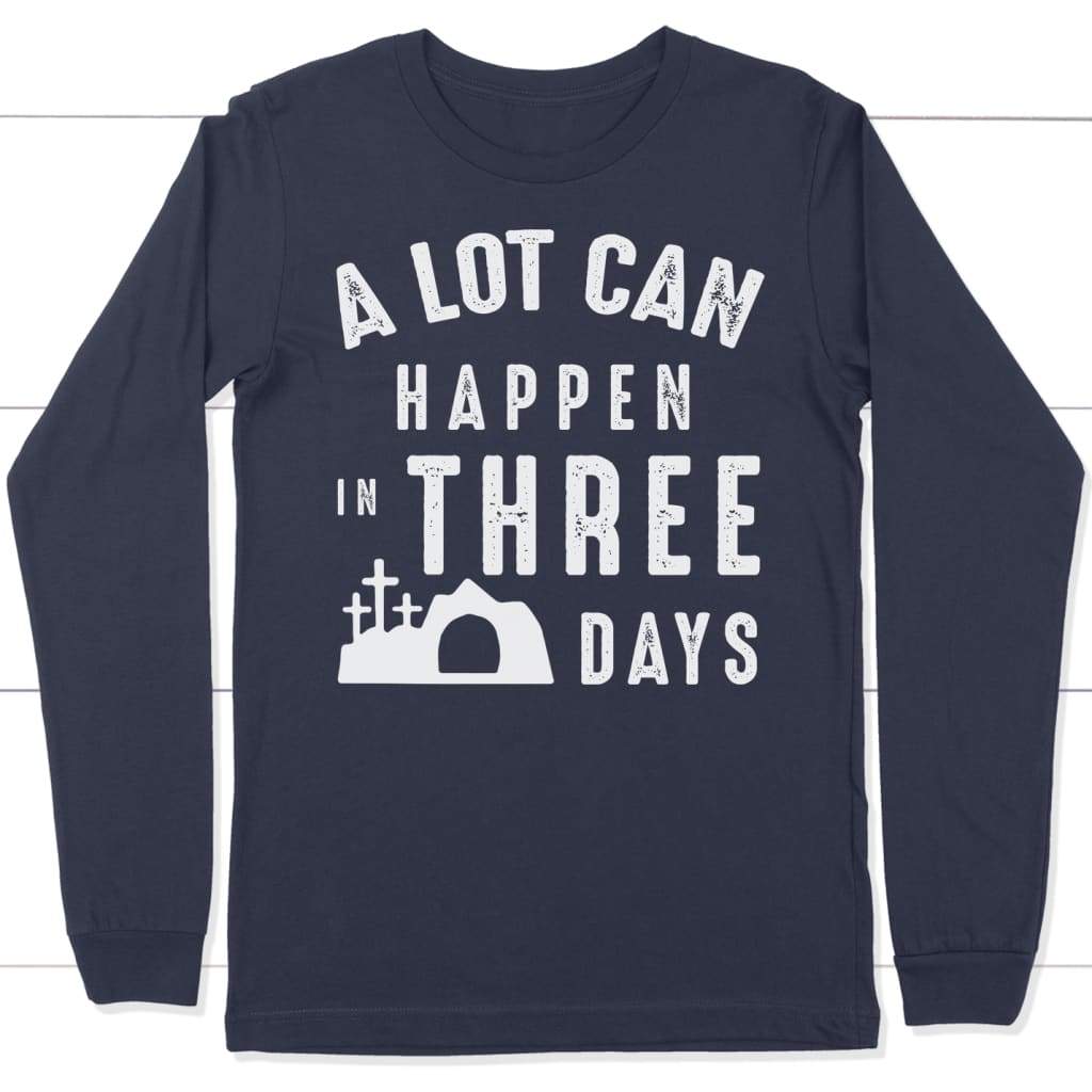 A Lot Can Happen In Three Days Easter Long Sleeve Shirt