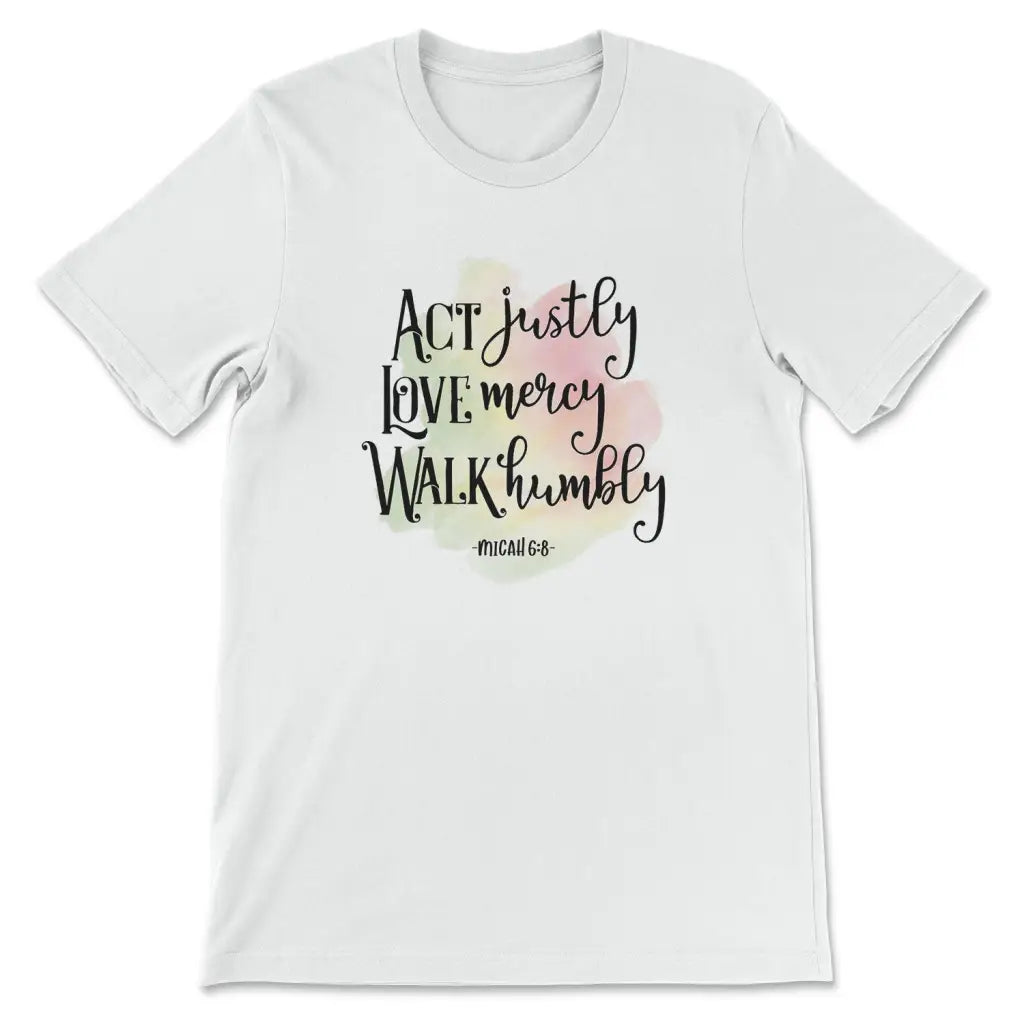 Act Justly Love Mercy Walk Humbly Micah 6:8 Bible Verse T-shirt