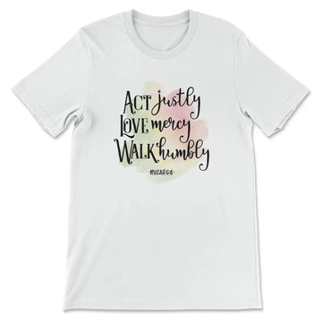 Act Justly Love Mercy Walk Humbly Micah 6:8 Bible Verse T-shirt