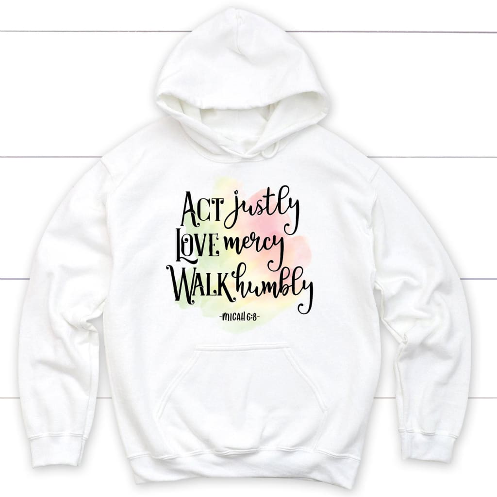 Act Justly Love Mercy Walk Humbly Micah 6:8 Bible Verse Hoodie
