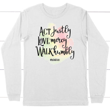 Act Justly Love Mercy Walk Humbly Micah 6:8 Bible Verse Long Sleeve Shirt
