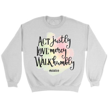 Act Justly Love Mercy Walk Humbly Micah 6:8 Bible Verse Sweatshirt