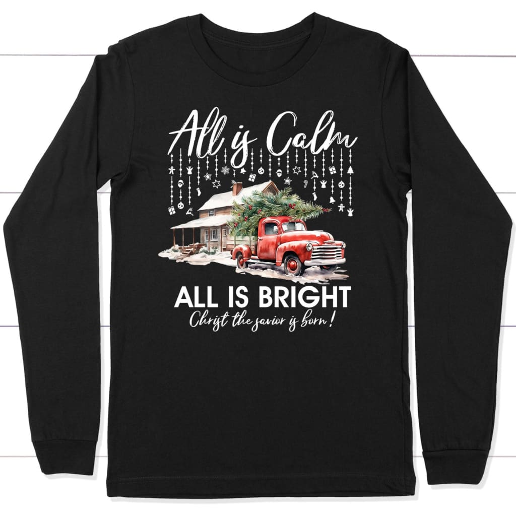 All is Calm All is Bright Christmas Long Sleeve Shirt