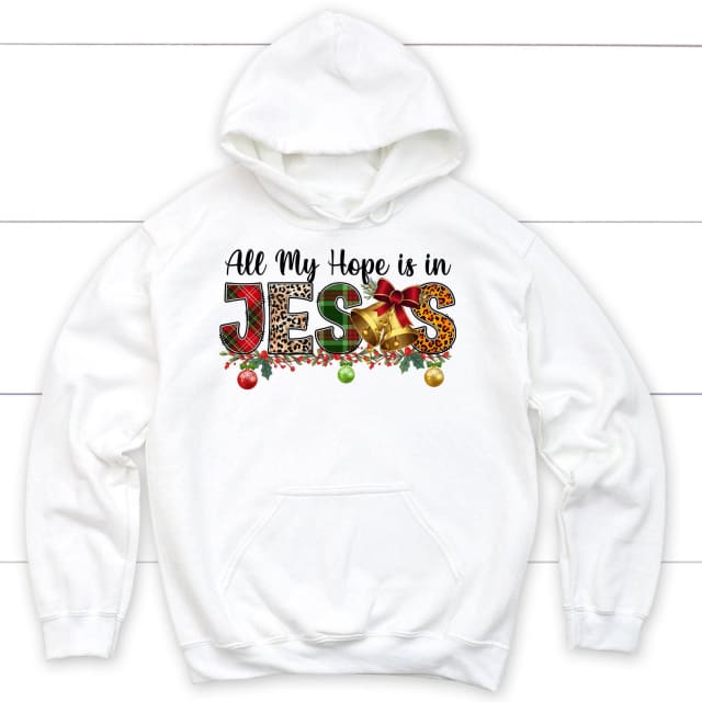 All my hope is in Jesus Christmas hoodie