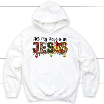 All my hope is in Jesus Christmas hoodie