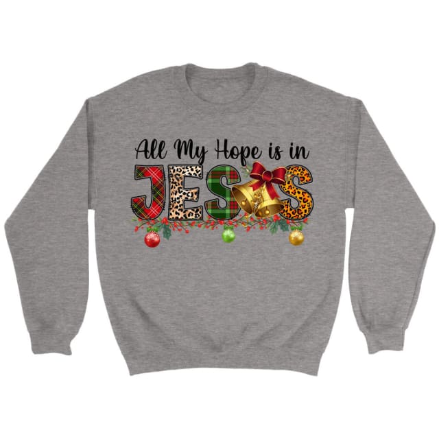 All my hope is in Jesus Christmas sweatshirt