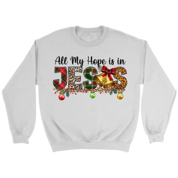 All my hope is in Jesus Christmas sweatshirt