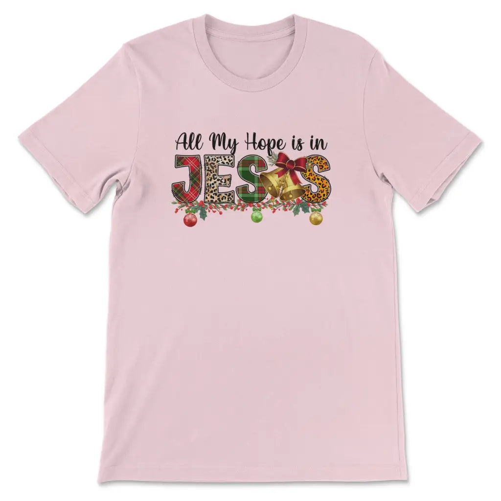 All my hope is in Jesus Christmas t-shirt