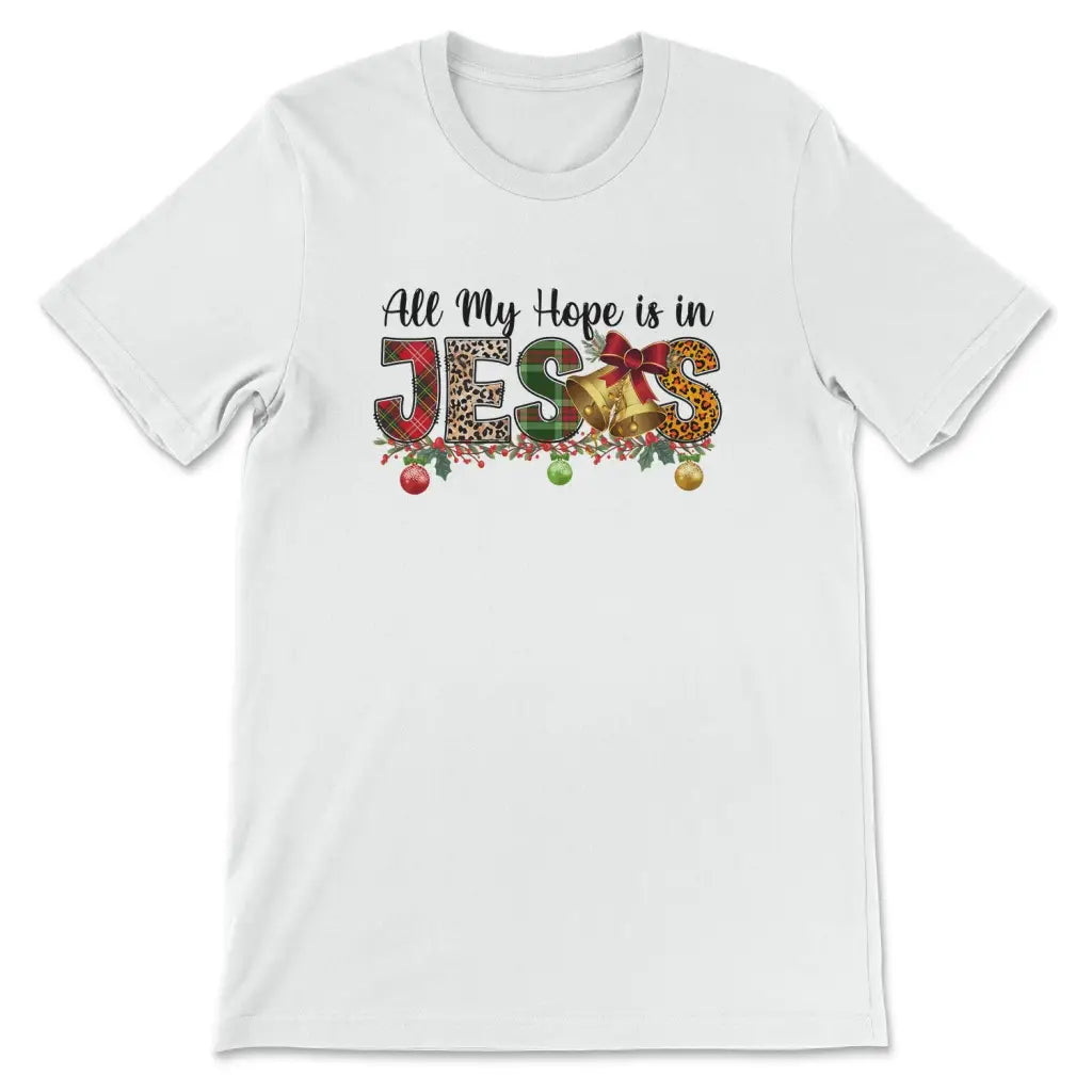 All my hope is in Jesus Christmas t-shirt