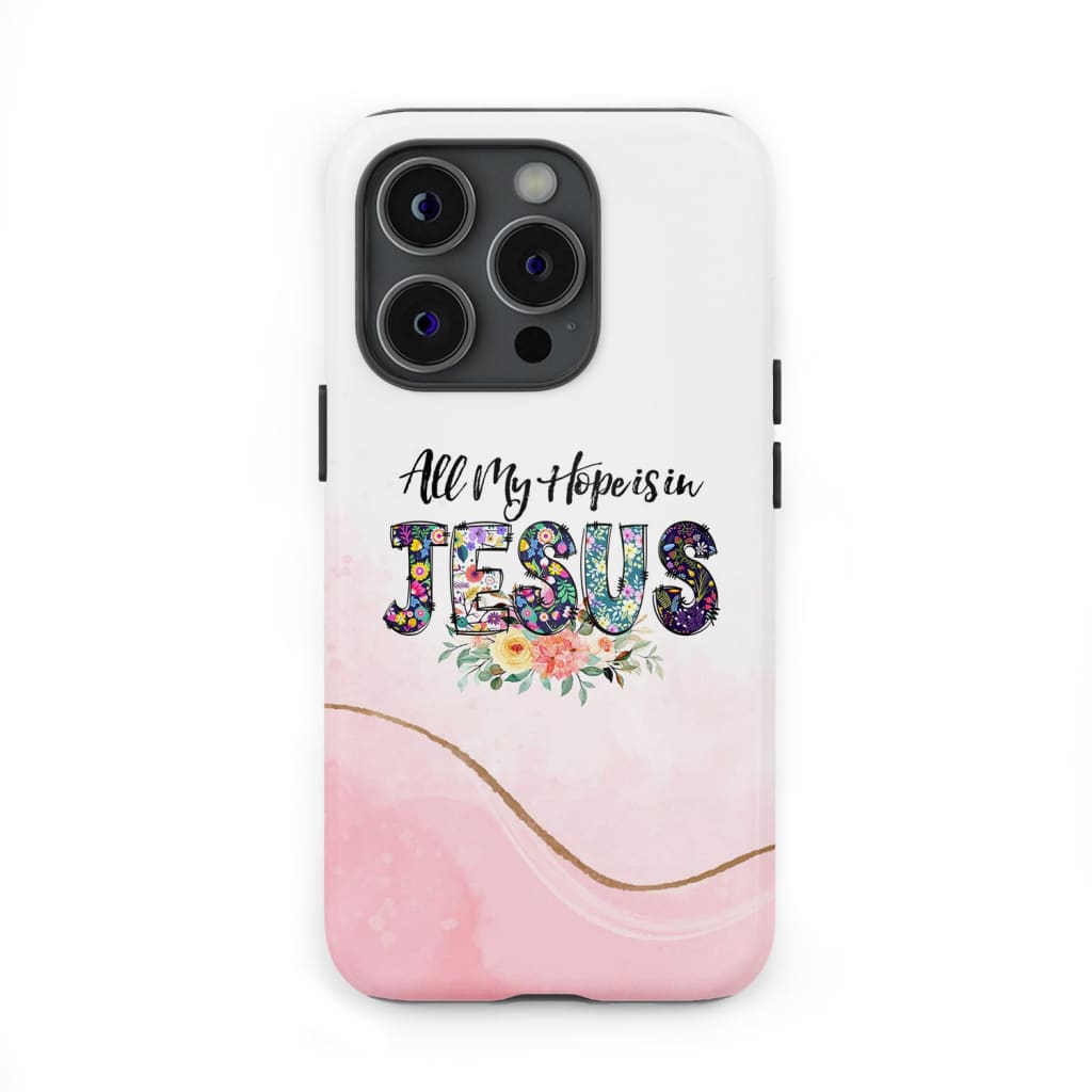 All my hope is in Jesus phone case, Christian phone cases