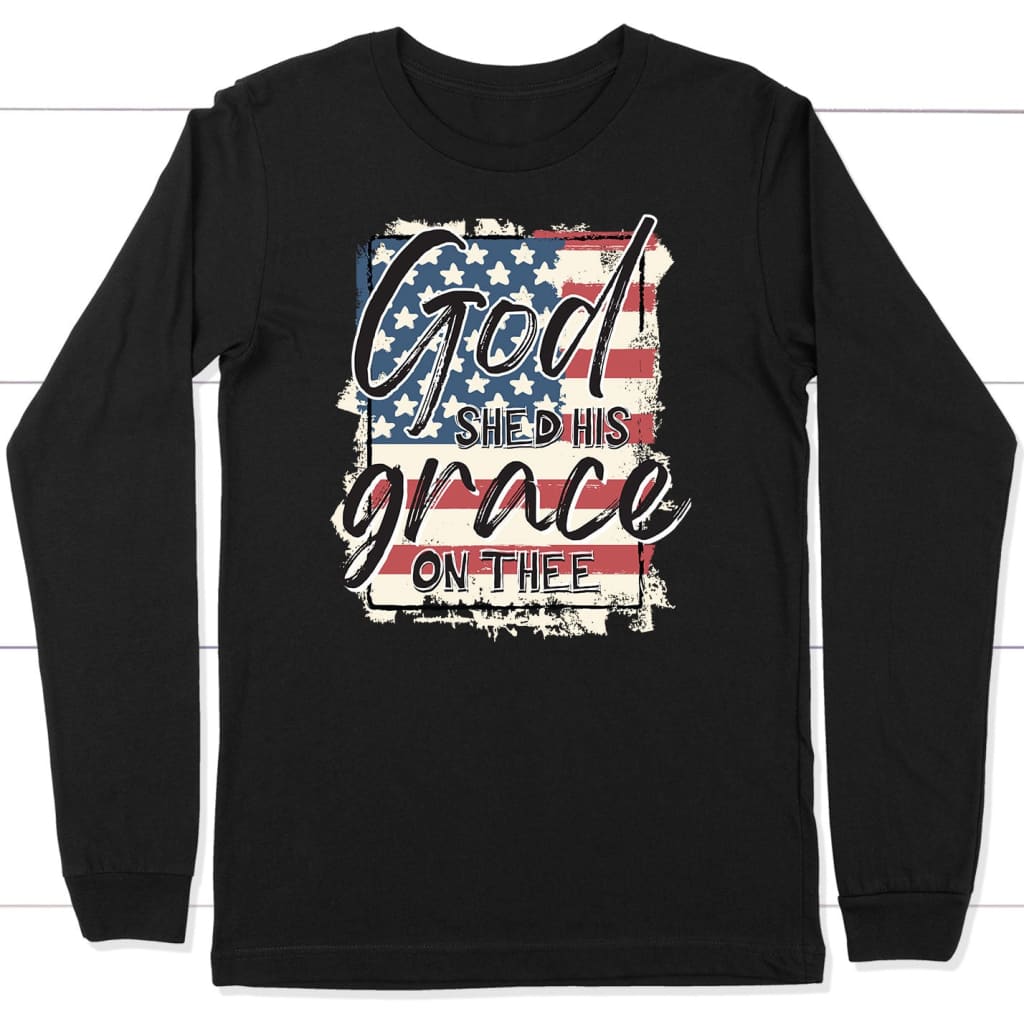 God Shed His Grace On Thee, American Flag, Long Sleeve Shirt