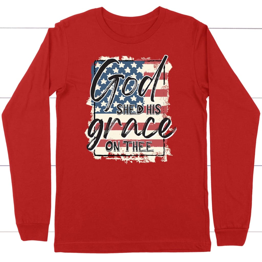 God Shed His Grace On Thee, American Flag, Long Sleeve Shirt