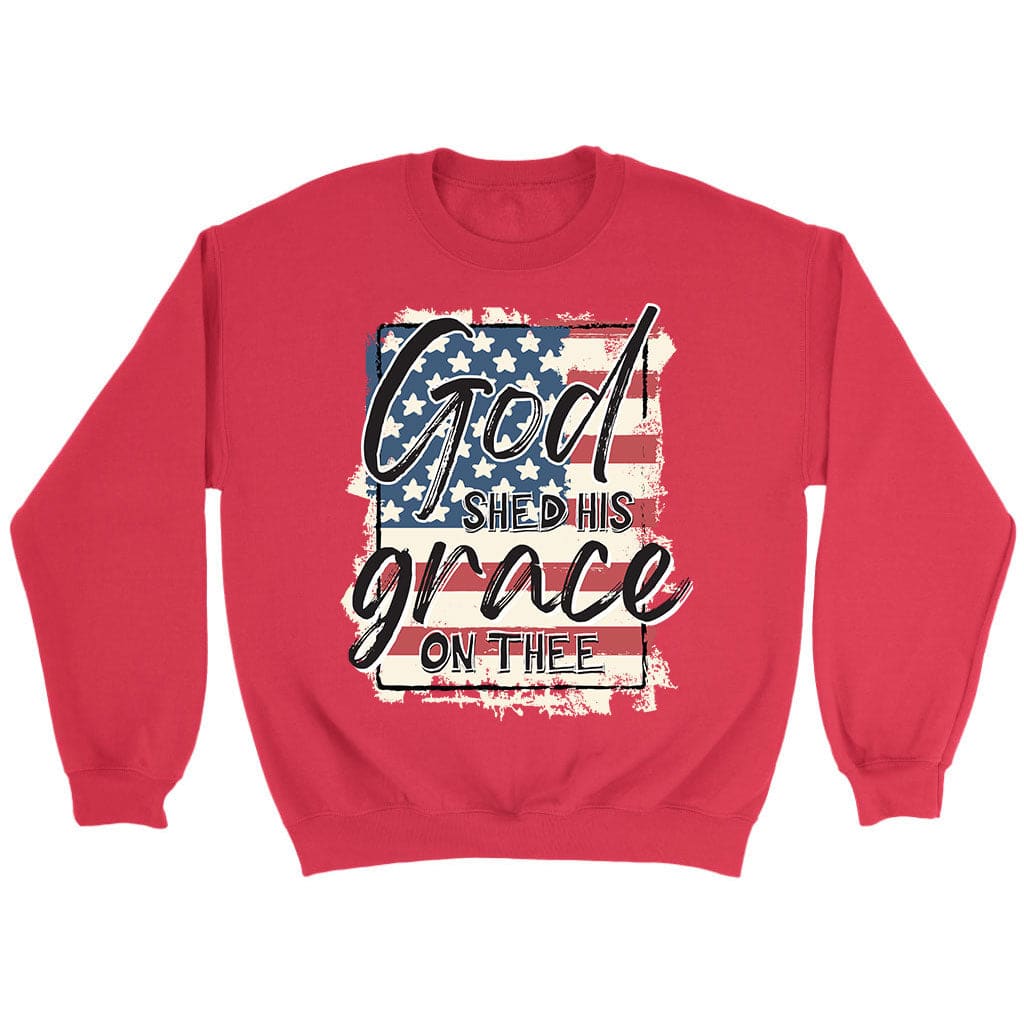 God Shed His Grace On Thee, American Flag, Sweatshirt
