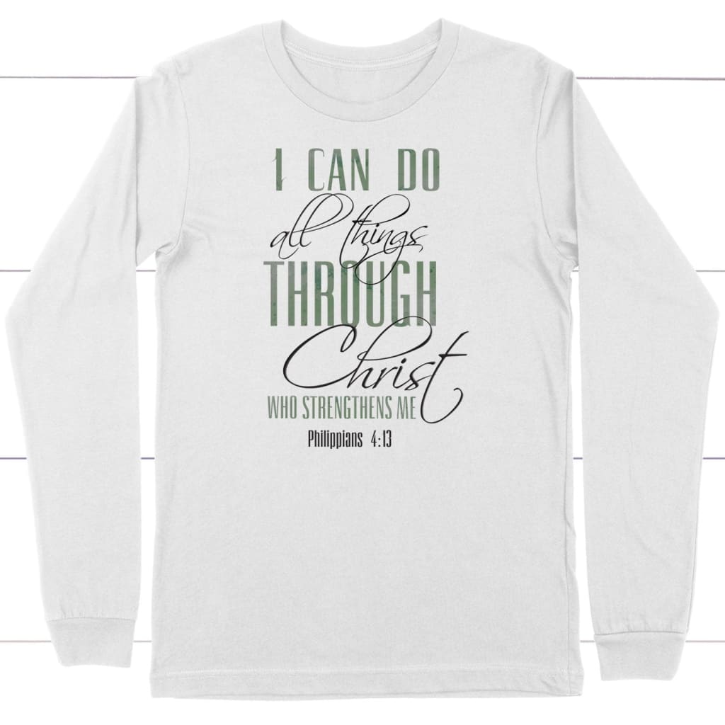 I Can Do All Things Through Christ Long Sleeve Shirt