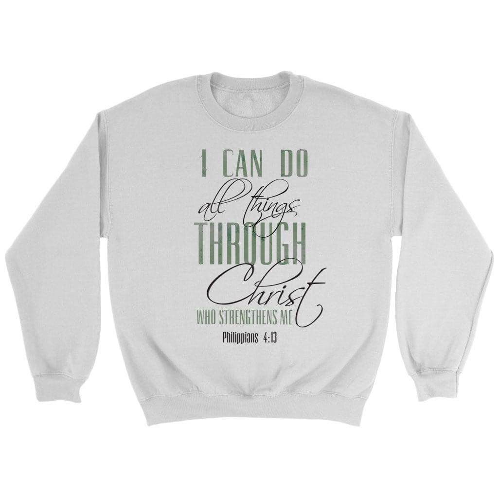 I Can Do All Things Through Christ Sweatshirt