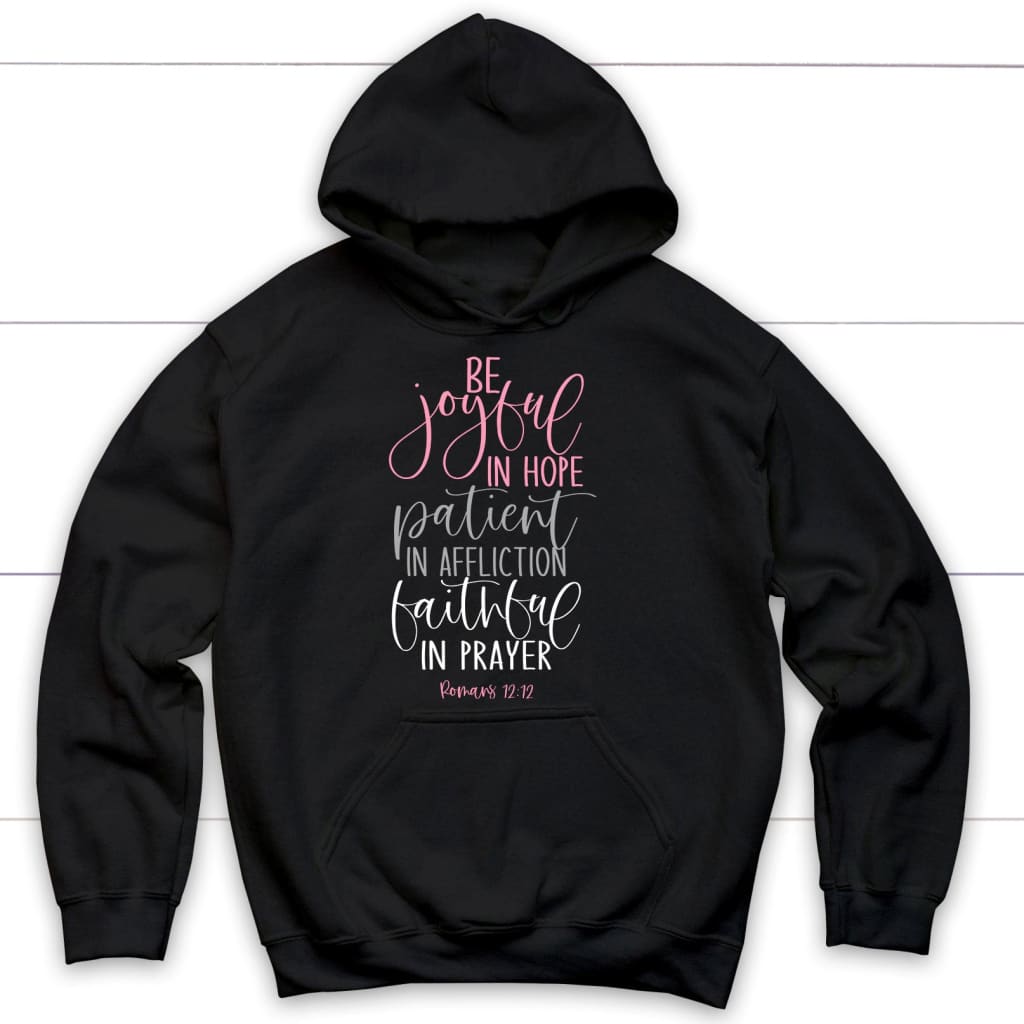 Be Joyful In Hope Patient In Affliction Faithful In Prayer Christian Hoodie