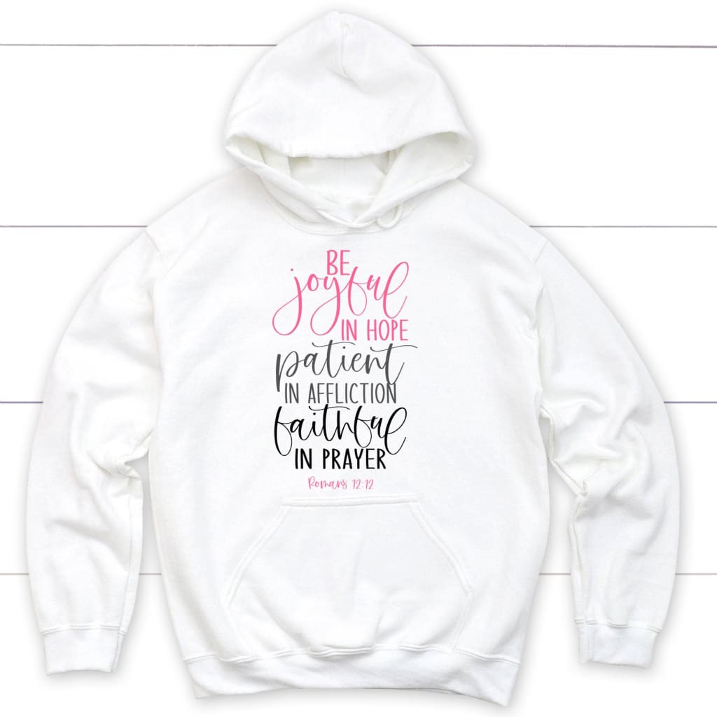 Be Joyful In Hope Patient In Affliction Faithful In Prayer Christian Hoodie