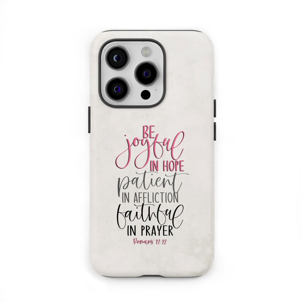 Be joyful in hope patient in affliction faithful in prayer Christian phone case