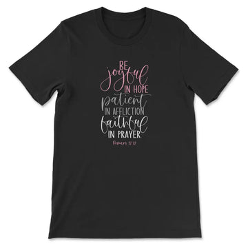 Be Joyful In Hope Patient In Affliction Faithful In Prayer Christian T-shirt