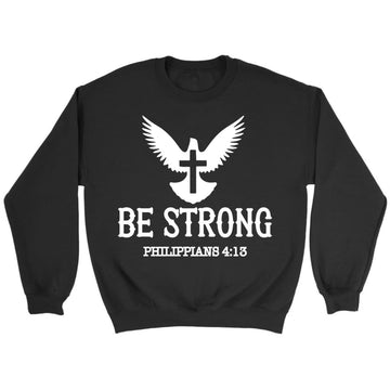 Be Strong Philippians 4:13 Sweatshirt