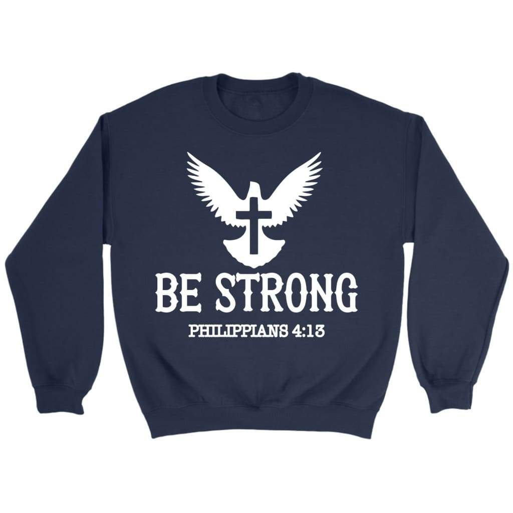 Be Strong Philippians 4:13 Sweatshirt