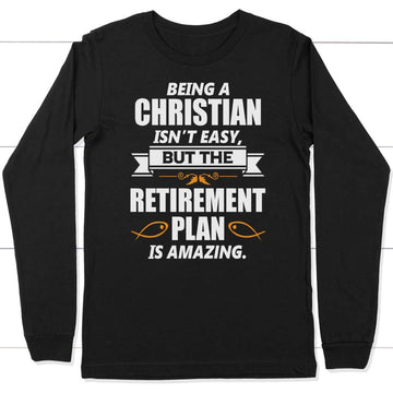 Being A Christian Is Not Easy Long Sleeve Shirt