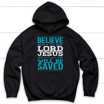 Believe In The Lord Jesus And You Will Be Saved Hoodie