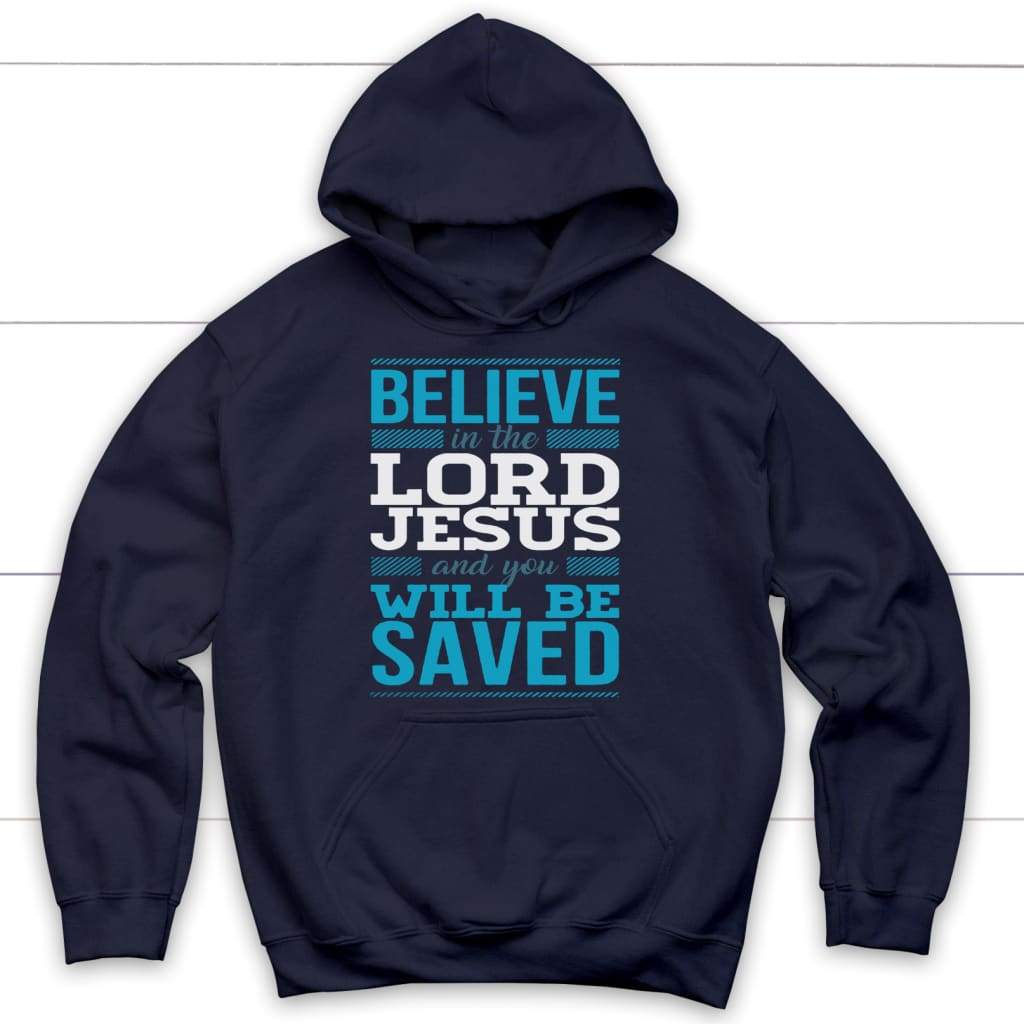Believe In The Lord Jesus And You Will Be Saved Hoodie