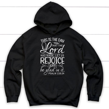 Psalm 118:24 This Is The Day That The Lord Has Made Hoodie