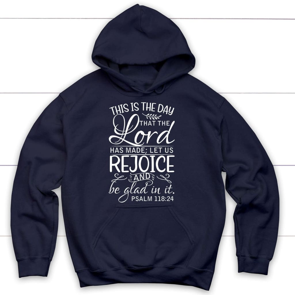 Psalm 118:24 This Is The Day That The Lord Has Made Hoodie