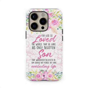 Bible verse phone cases: For God so loved the world John 3:16 Floral phone case