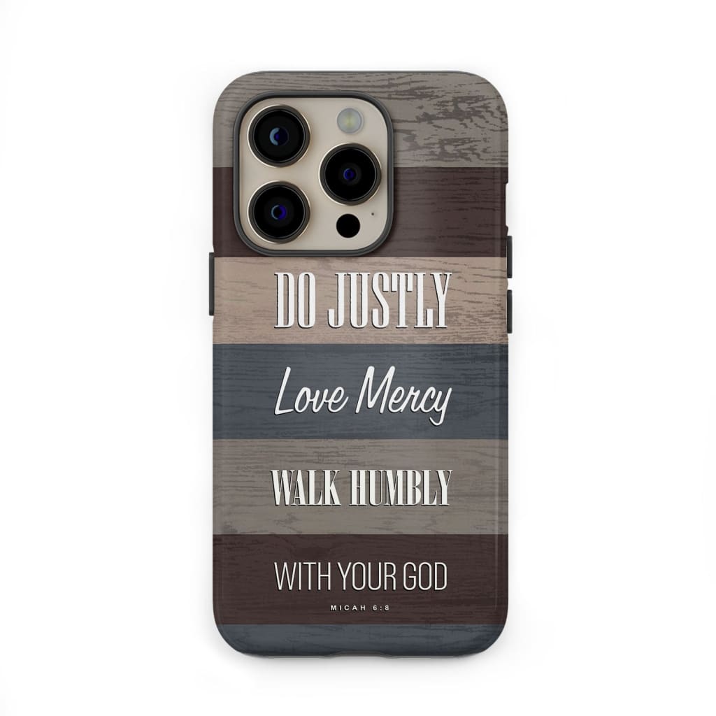Bible verse phone cases: Micah 6:8 Do justly love mercy walk humbly phone case