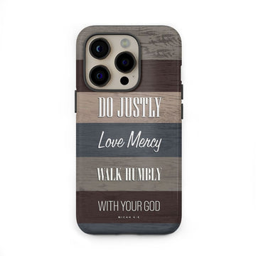 Bible verse phone cases: Micah 6:8 Do justly love mercy walk humbly phone case