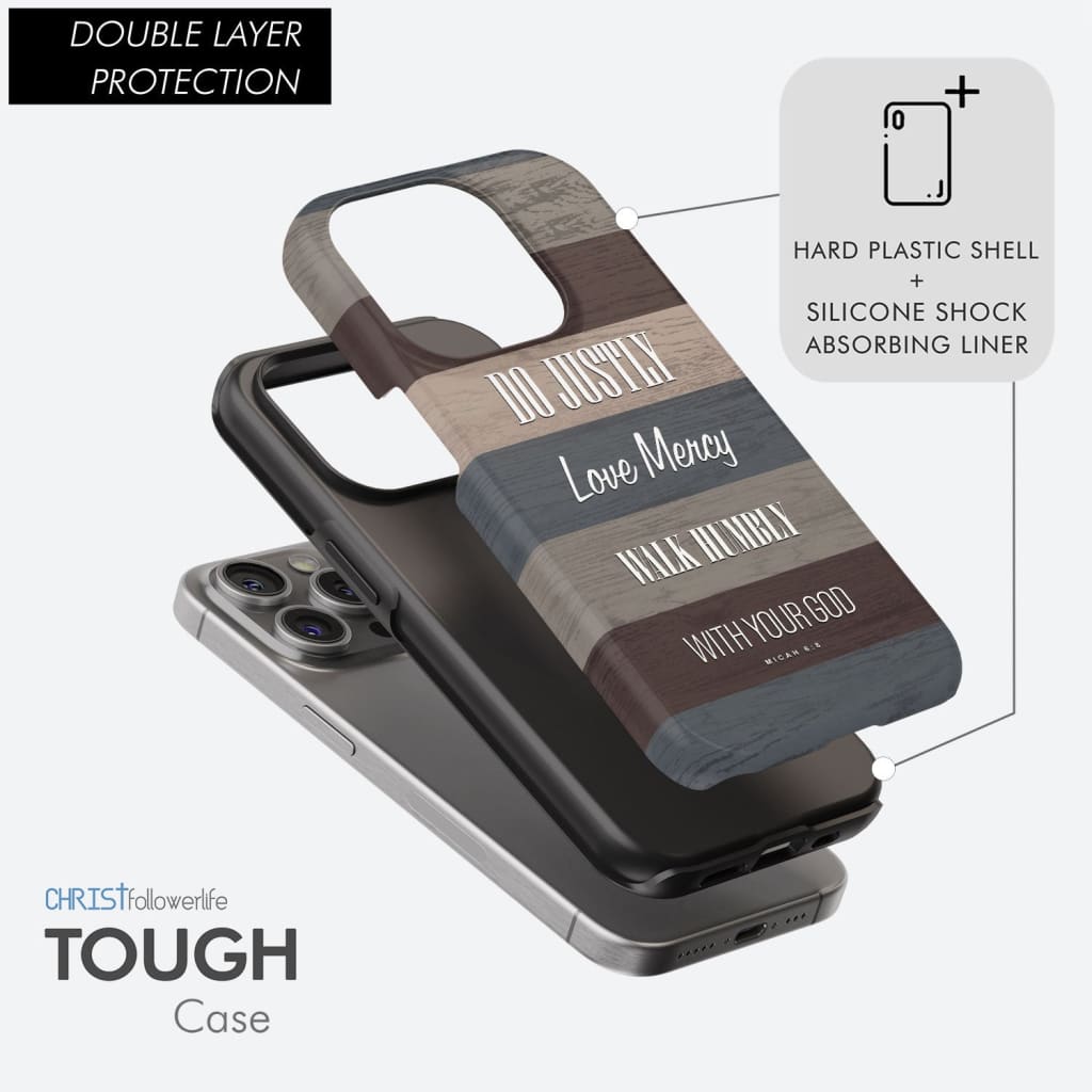 Bible verse phone cases: Micah 6:8 Do justly love mercy walk humbly phone case