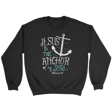 Hebrews 6:19 Jesus Is The Anchor Of My Soul Bible Verse Sweatshirt