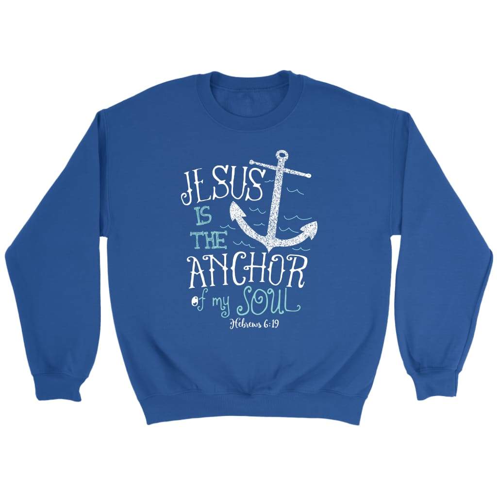Hebrews 6:19 Jesus Is The Anchor Of My Soul Bible Verse Sweatshirt