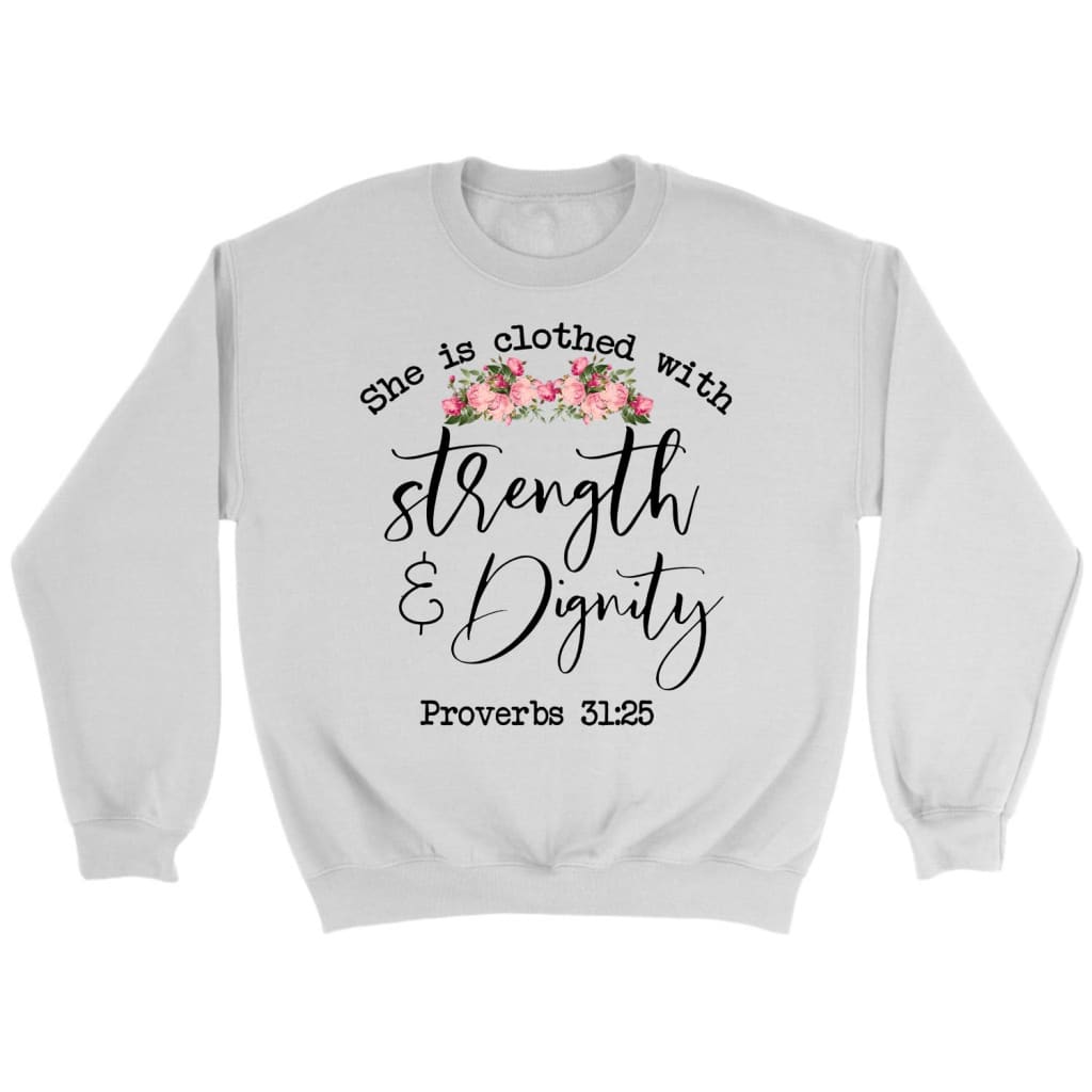 She Is Clothed With Strength And Dignity Sweatshirt